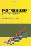 Profitpreneurship: Creating a Business that Produces Outstanding Financial Results