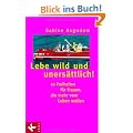 Lebe wild und uners�ttlich! 10 Freiheiten f�r Frauen die mehr vom Leben wollen