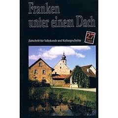 Franken unter einem Dach. Zeitschrift f�r Volkskunde und Kulturgeschichte. Heft 27