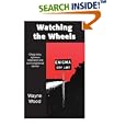 Watching the Wheels: Cheap irony, righteous indignation and semi-enlightened opinion by Wayne Wood
