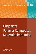 Oligomers - Polymer Composites -Molecular Imprinting (Advances in Polymer Science)