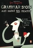 Grammar Snobs Are Great Big Meanies: A Guide to Language for Fun and Spite [Paperback]