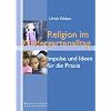 Religion im Kindergartenalltag: Impulse und Ideen f�r die Praxis in Evangelischen Tageseinrichtungen