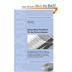 Kennzahlen-Handbuch f�r das Personalwesen: Die wichtigsten Kennzahlen f�r die HR-Praxis Hintergrundinformationen und Umsetzungshilfen Interpretations- ... und Berichtswesen-Vorlagen auf CD-ROM