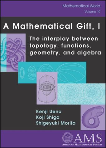 a mathematical gift 1 the interplay between topology functions geometry and algebra mathematical world