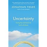 uncertainty turning fear and doubt into fuel for brilliance
