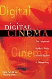 Digital Cinema: The Hollywood Insider's Guide to the Evolution of Storytelling