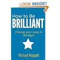 How to be Brilliant: Change Your Ways in 90 Days!