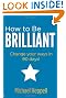 How to be Brilliant: Change Your Ways in 90 Days!