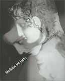 Skulptur im Licht der Fotografie. Von Bayard bis Mapplethorpe