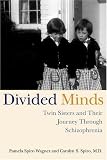 Divided Minds: Twin Sisters and Their Journey Through Schizophrenia