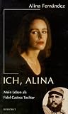 Produkt-Bild: Ich, Alina. Mein Leben als Fidel Castros Tochter