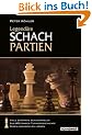 Legend�re Schachpartien. Geniale Spielz�ge & Spektaku�re Fehler aus 400 Jahren Schachgeschichte