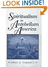 Spiritualism in Antebellum America (Religion in North America)