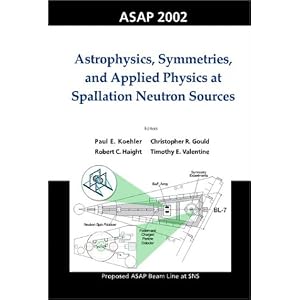 Astrophysics, Symmetries and Applied Physics at Spallation Neutron Sources: Proceedings of the Workshop on ASAP 2002