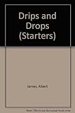 Drips and drops