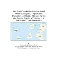 The World Market for Siliceous Fossil Meals (Kieselguhr, Tripolite and Diatomite) and Similar Siliceous Earths of a Specific Gravity of Not over 1: A 2007 Global Trade Perspective