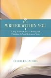 The Writer Within You: A Step-by-Step Guide to Writing and Publishing in Your Retirement Years [Paperback]