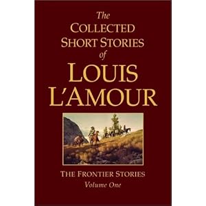 The Collected Short Stories of Louis L’Amour, Volume 1: The Frontier Stories (Hardcover)