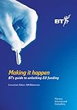 Making it happen : BT's guide to unlocking EU funding