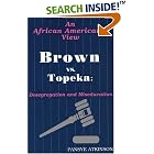 Click here to buy Brown Vs. Topeka: An African American's View :De Segregation and Miseducation by  Pansye Atkinson.
