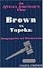 Book Brown Vs. Topeka: An African American's View :De Segregation and Miseducation