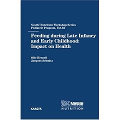 Feeding During Late Infancy and Early Childhood, Impact on Health: 56th "Nestle" Nutrition Workshop, Pediatric Program, Noordwijk, November 2004 (Nestle ... Workshop Series, Pediatric Program)