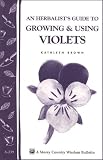 An Herbalist's Guide To Growing And Using Violets: Storey Country Wisdom Bulletin A. 239