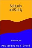  : Spirituality and Society: Postmodern Visions (Suny Series in Constructive Postmodern Thought)