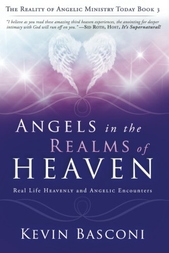 Angels in the Realms of Heaven: The Reality of Angelic Ministry Today (Dancing with Angels)