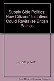 Supply side politics : how citizens' initiatives could revitalise British politics