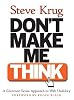 Don't make me think! : a common sense approach to Web usability by  Steve Krug 