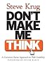 Don't Make Me Think!: A Common Sense Approach to Web Usability (Circle.Com Library)