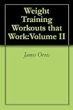 Weight Training Workouts that Work:Volume II