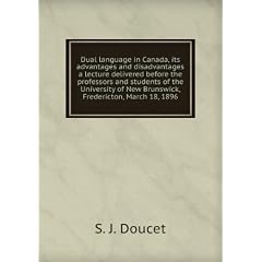 Dual language in Canada, its advantages and disadvantages a lecture delivered before the professors and students of the University of New Brunswick, Fredericton, March 18, 1896. v.4