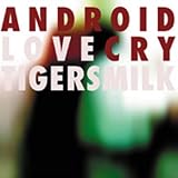 Revue Tigersmilk  / Android Love Cry