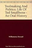 Toolmaking and politics : the life of Ted Smallbone : an oral history