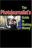 The Photojournalists Guide to Making Money