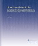Life and Nature at the English Lakes: Or, a New and Complete History of the County of Kent From the Earliest Records to the Present Time, Including Every ... H. Gastineau, &C. With Historical Topograph