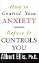 How to Control Your Anxiety Before It Controls You   [HT CONTROL YOUR ANXIETY BEFORE] [Paperback]