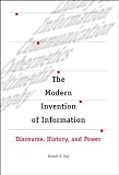 The Modern Invention of Information: Discourse, History, and Power