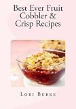 Best Ever Fruit Cobbler & Crisp Recipes (Best Ever Recipes Series) (Volume 2)