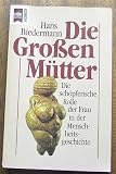 Produkt-Bild: Hans Biedermann: Die Gro&szlig;en M&uuml;tter - Die sch&ouml;pferische Rolle der Frau in der Menschheitsgeschichte - Verlag: Heyne