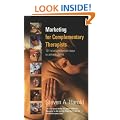 Marketing for Complementary Therapists: 101 Tried and Tested Ways to Attract Clients