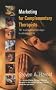 Marketing for Complementary Therapists: 101 Tried and Tested Ways to Attract Clients