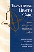 Transforming Health Care: Action Strategies for Health Care Leaders