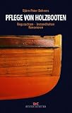 Pflege von Holzbooten: Begutachten - Instandhalten - Renovieren