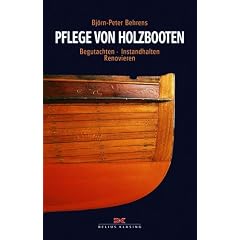 Pflege von Holzbooten. Begutachten - Instandhalten - Renovieren