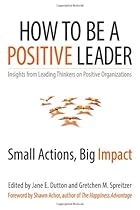 How to Be a Positive Leader: Small Actions, Big Impact How to Be a Positive Leader: Small Actions, Big Impact