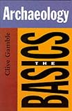 Archaeology: The Basics (Basics (Routledge Paperback))